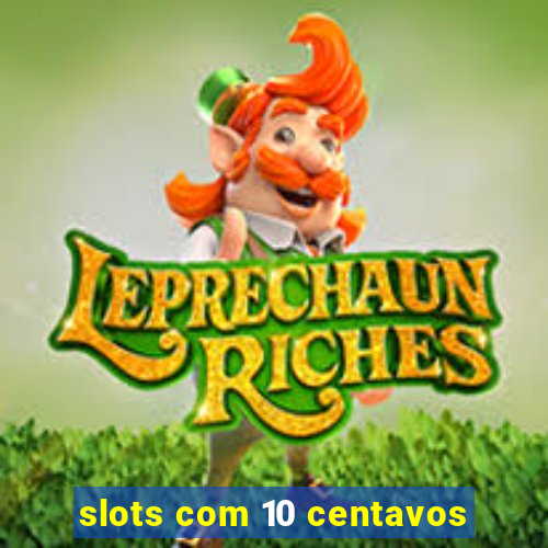 slots com 10 centavos